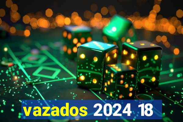 vazados 2024 18